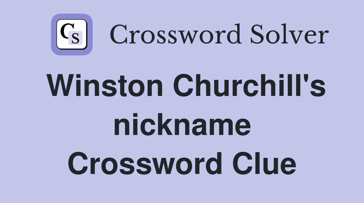 Winston Churchill's nickname Crossword Clue