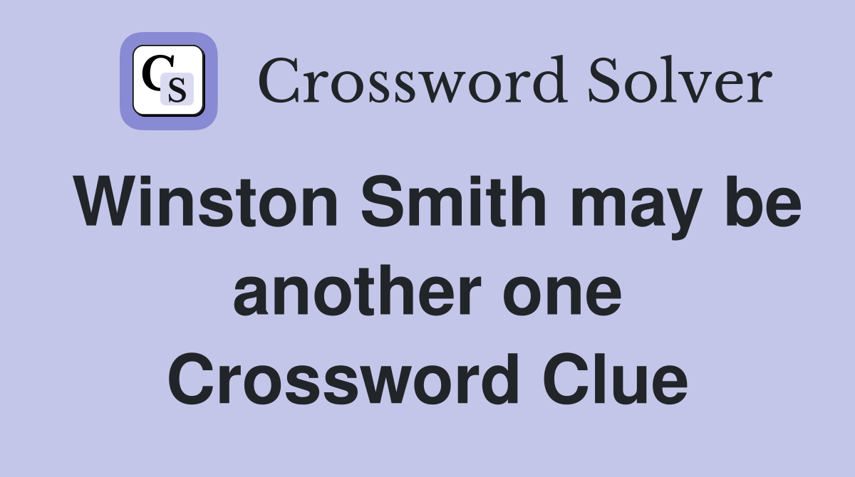 Winston Smith may be another one Crossword Clue