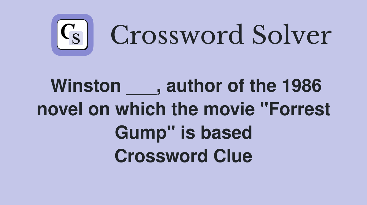 Winston ___, author of the 1986 novel on which the movie "Forrest Gump" is based Crossword Clue