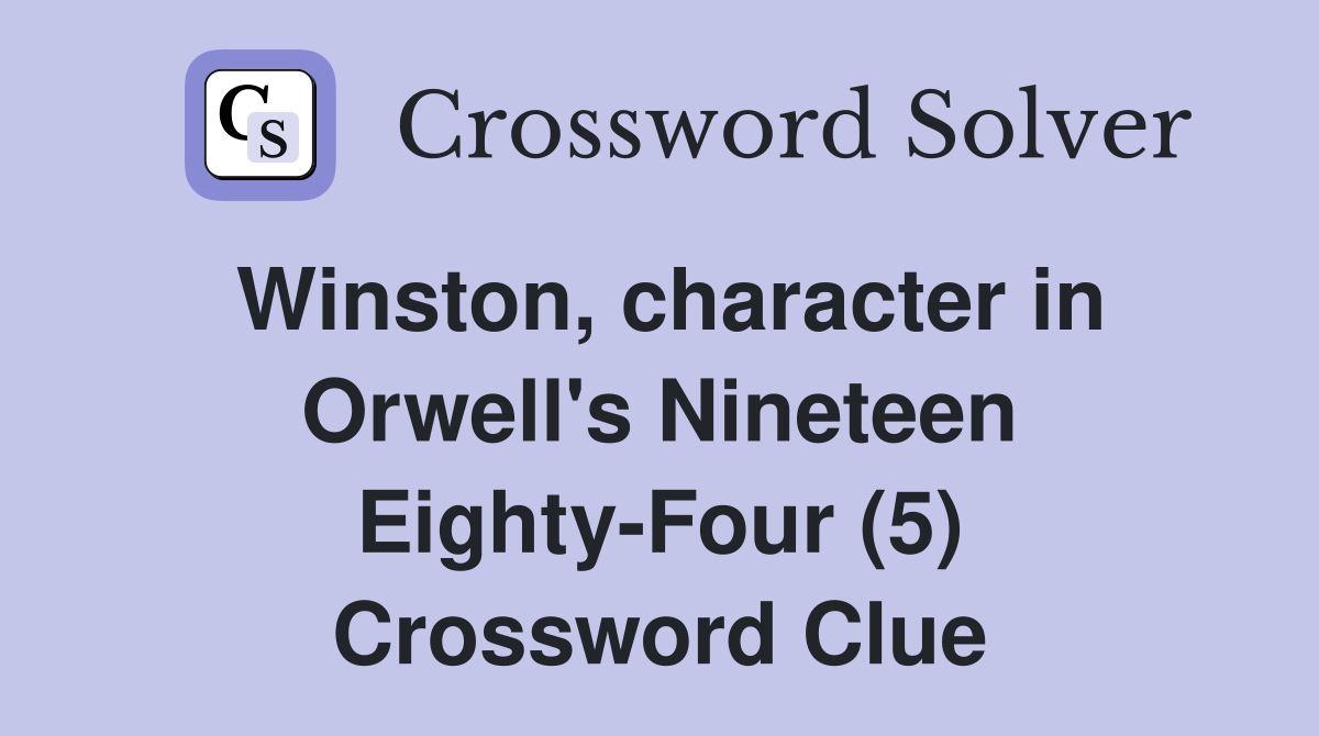 Winston, character in Orwell's Nineteen Eighty-Four (5) Crossword Clue
