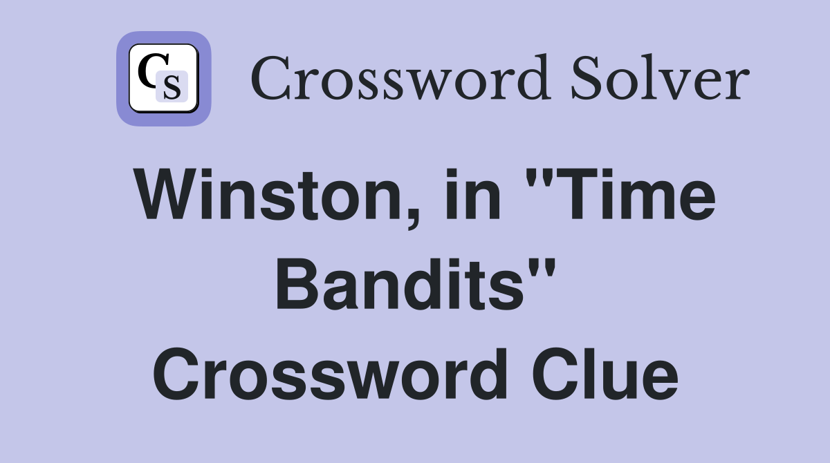 Winston, in "Time Bandits" Crossword Clue