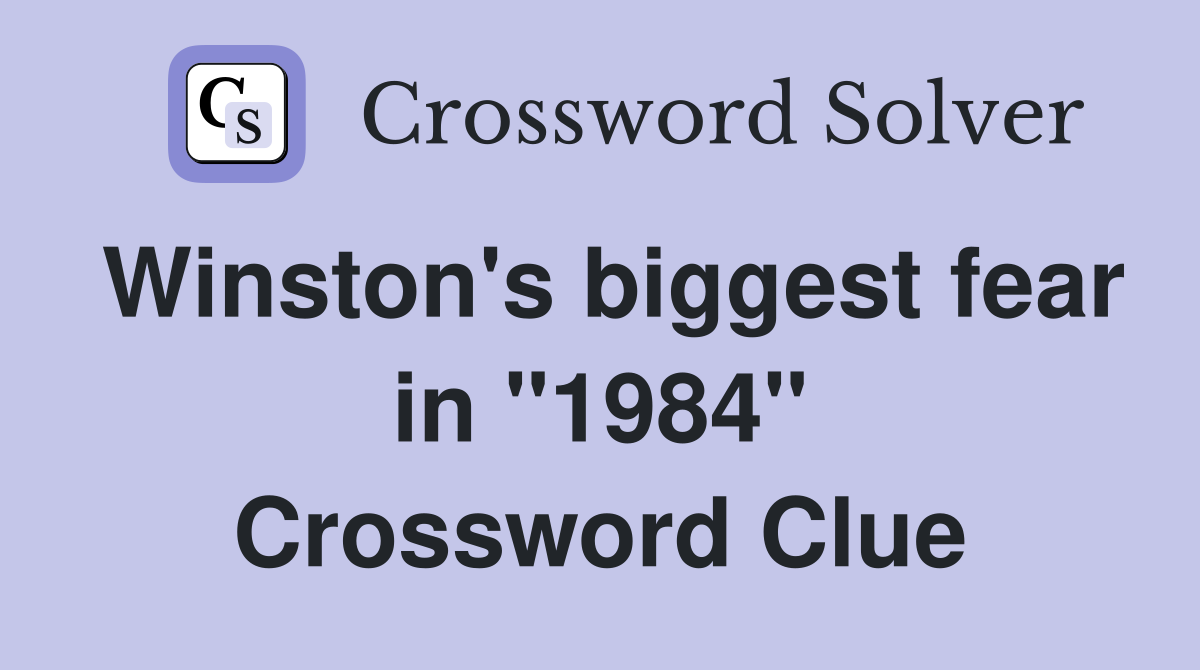 Winston's biggest fear in "1984" Crossword Clue