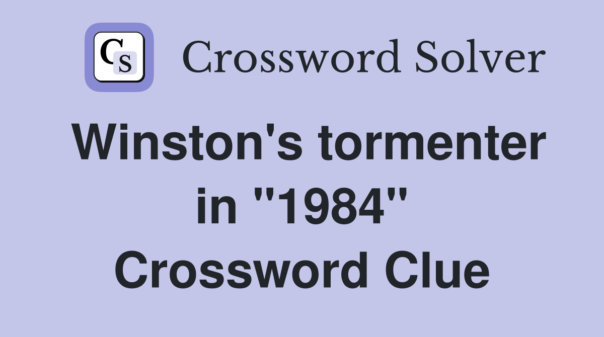 Winston's tormenter in "1984" Crossword Clue