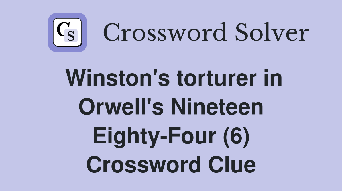 Winston's torturer in Orwell's Nineteen Eighty-Four (6) Crossword Clue