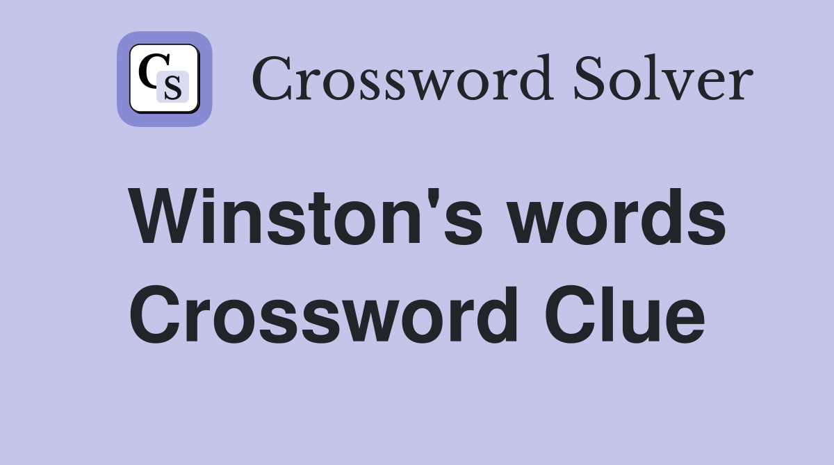 Winston's words Crossword Clue