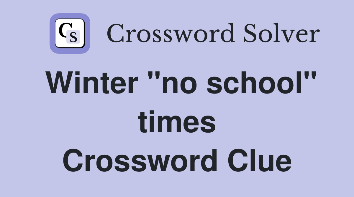 Winter "no school" times Crossword Clue