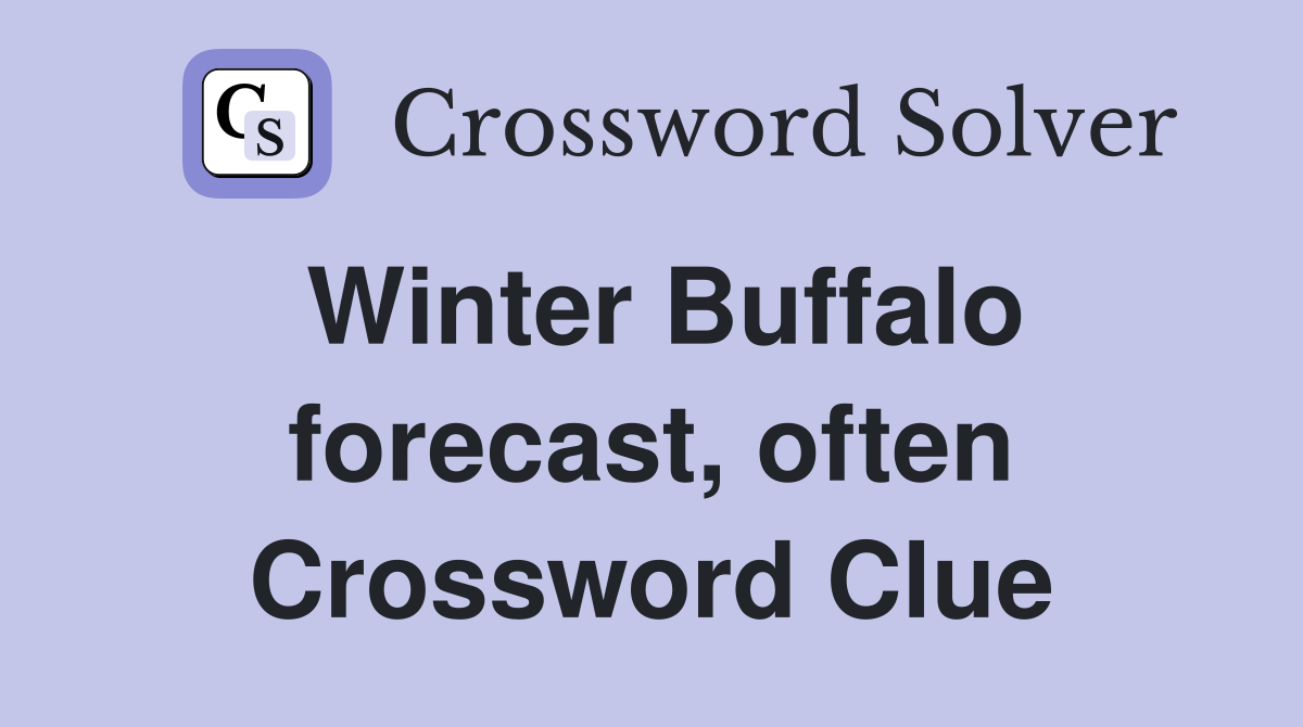 Winter Buffalo forecast, often Crossword Clue
