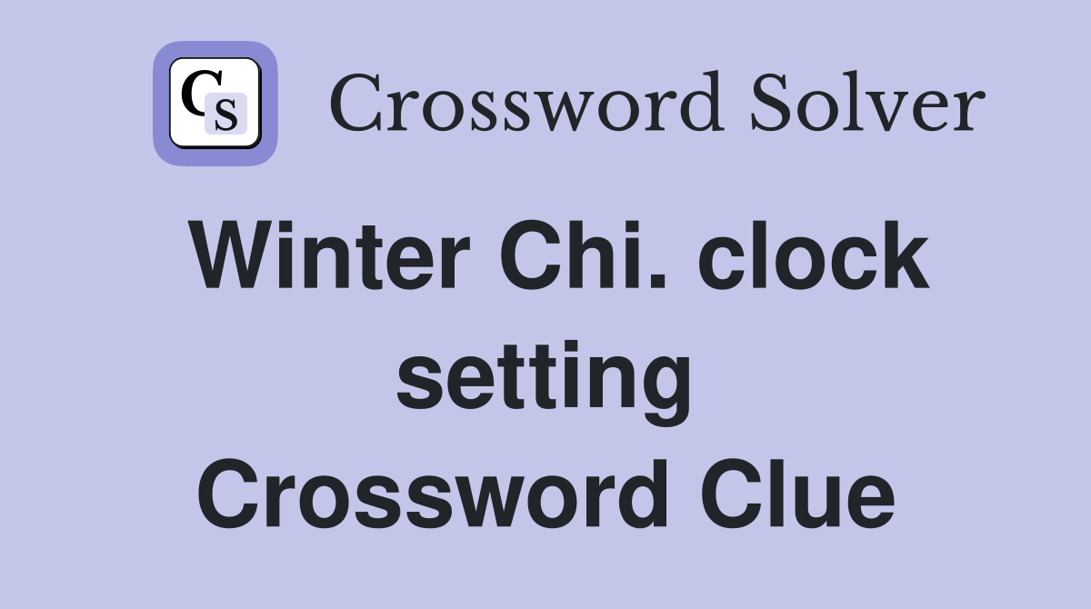 Winter Chi. clock setting Crossword Clue
