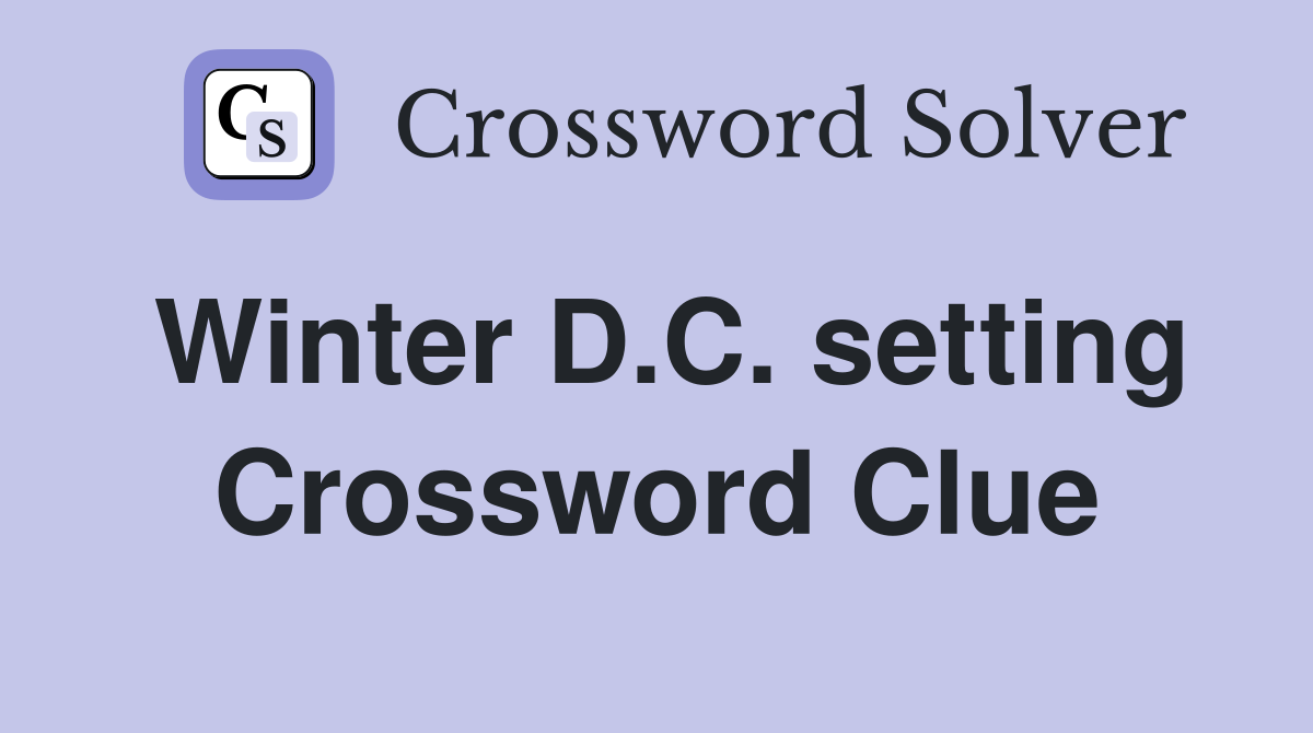 Winter D.C. setting Crossword Clue