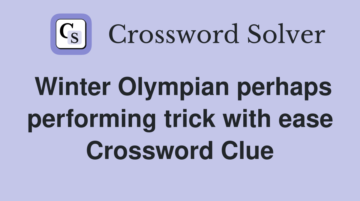 Winter Olympian perhaps performing trick with ease Crossword Clue