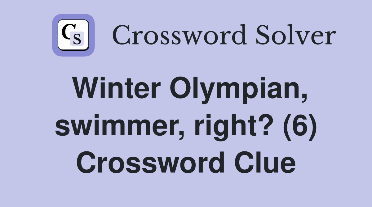 Winter Olympian, swimmer, right? (6) Crossword Clue