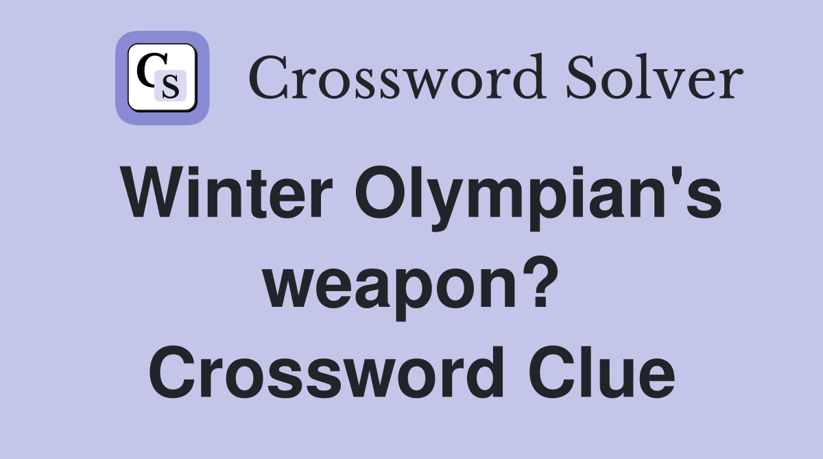 Winter Olympian's weapon? Crossword Clue