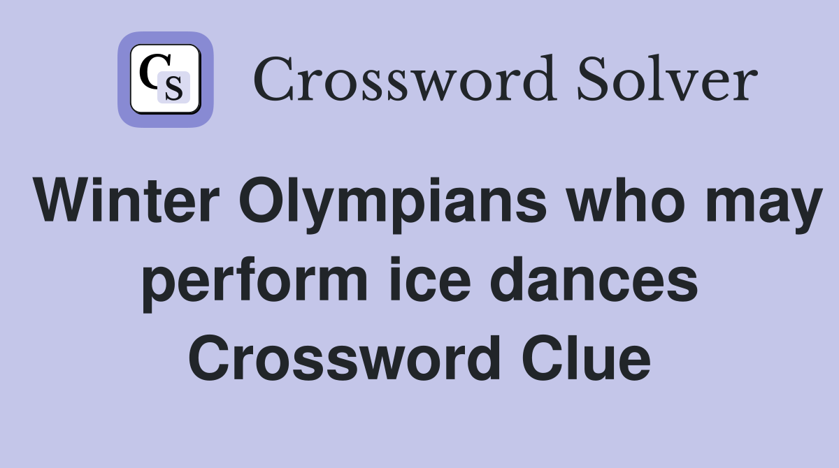 Winter Olympians who may perform ice dances Crossword Clue