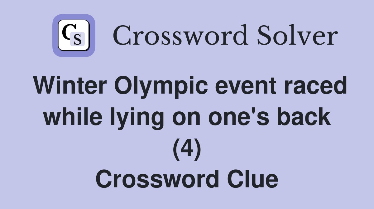 Winter Olympic event raced while lying on one's back (4) Crossword Clue
