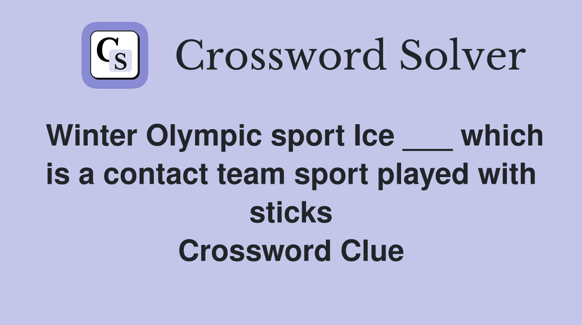 Winter Olympic sport Ice ___ which is a contact team sport played with sticks Crossword Clue