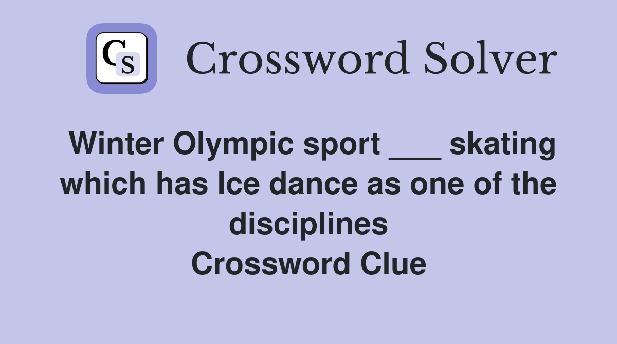 Winter Olympic sport ___ skating which has Ice dance as one of the disciplines Crossword Clue