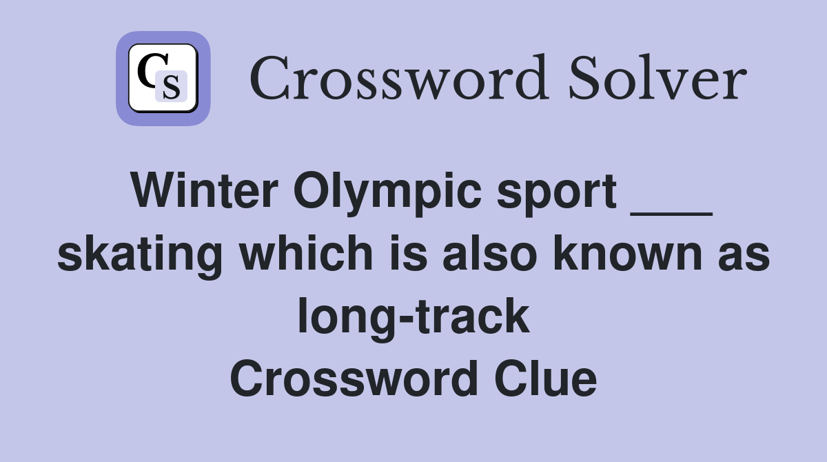 Winter Olympic sport ___ skating which is also known as long-track Crossword Clue