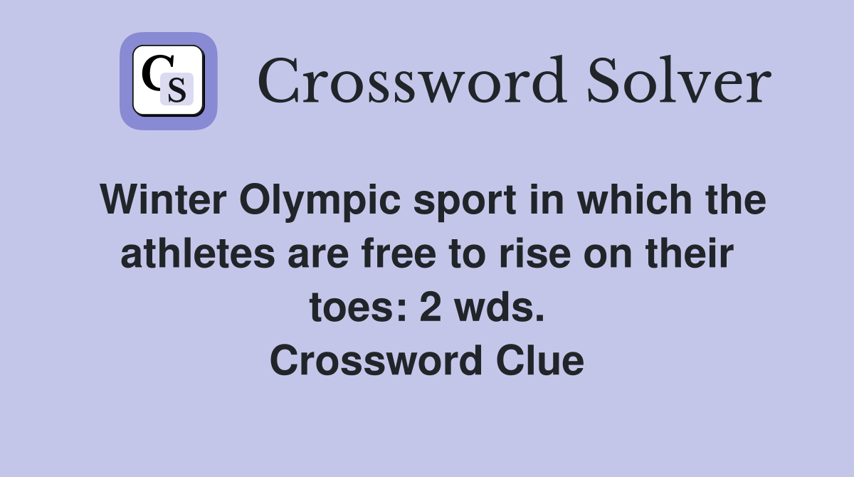 Winter Olympic sport in which the athletes are free to rise on their toes: 2 wds. Crossword Clue