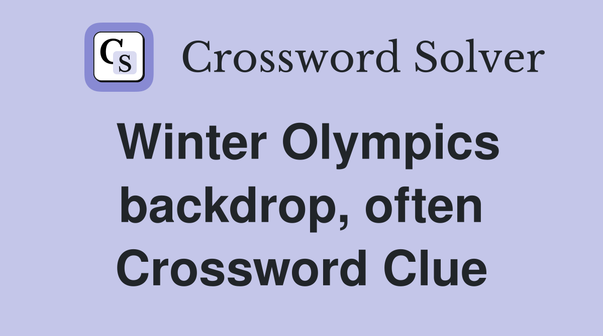 Winter Olympics backdrop, often Crossword Clue