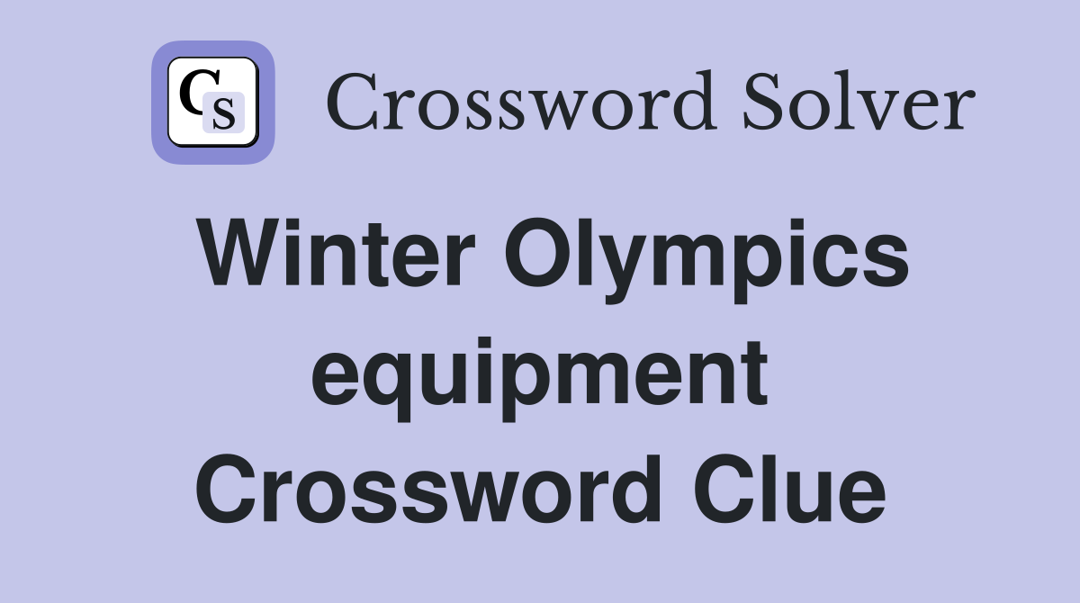 Winter Olympics equipment Crossword Clue