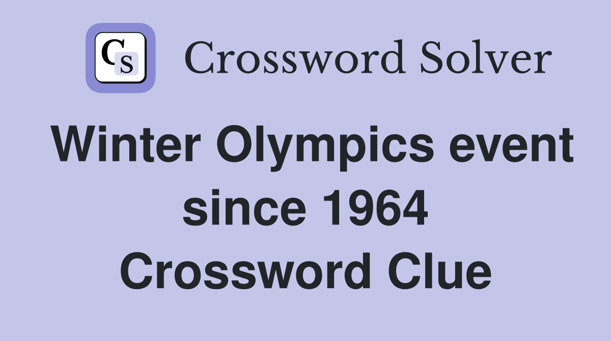 Winter Olympics event since 1964 Crossword Clue