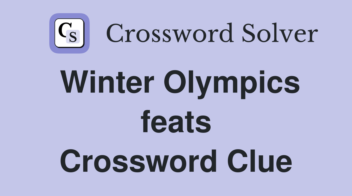 Winter Olympics feats Crossword Clue