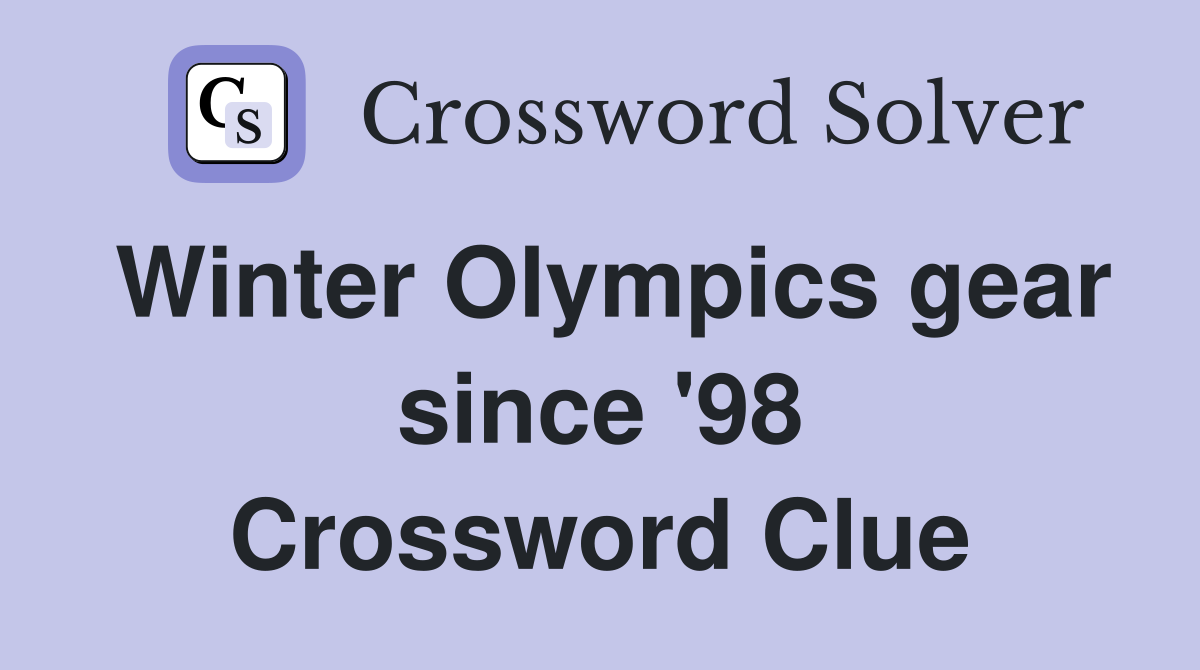 Winter Olympics gear since '98 Crossword Clue