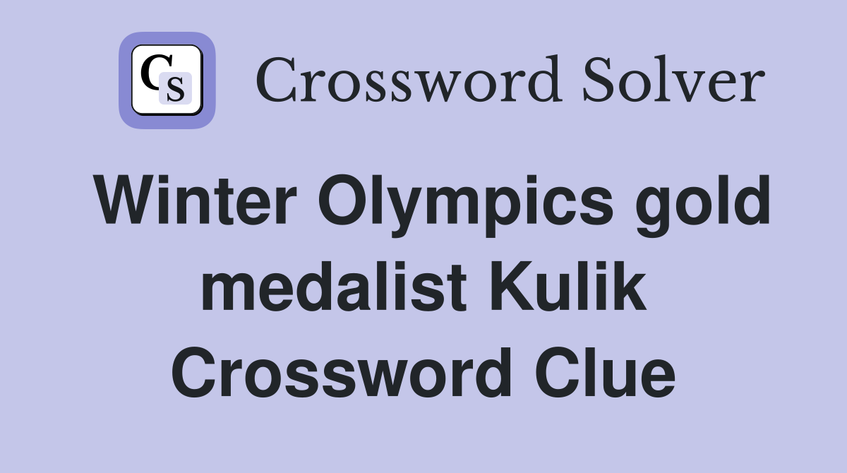 Winter Olympics gold medalist Kulik Crossword Clue