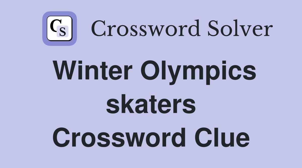Winter Olympics skaters Crossword Clue