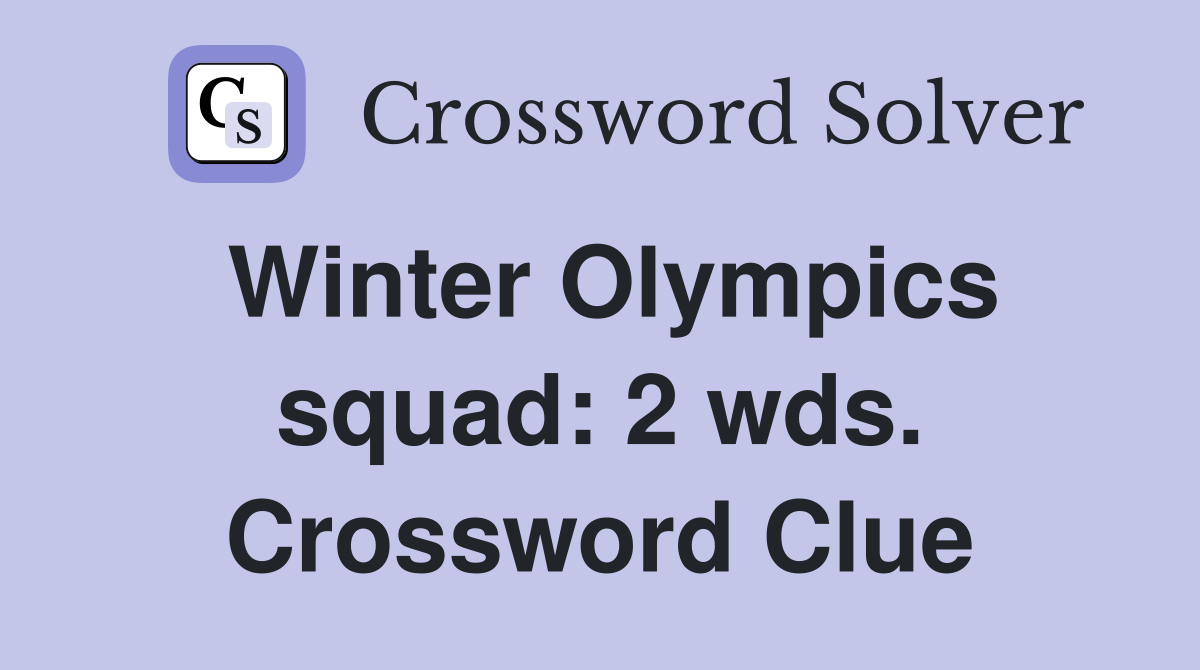 Winter Olympics squad: 2 wds. Crossword Clue
