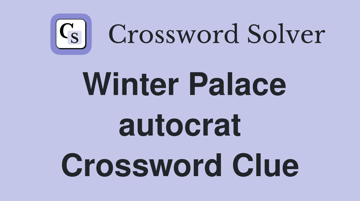 Winter Palace autocrat Crossword Clue