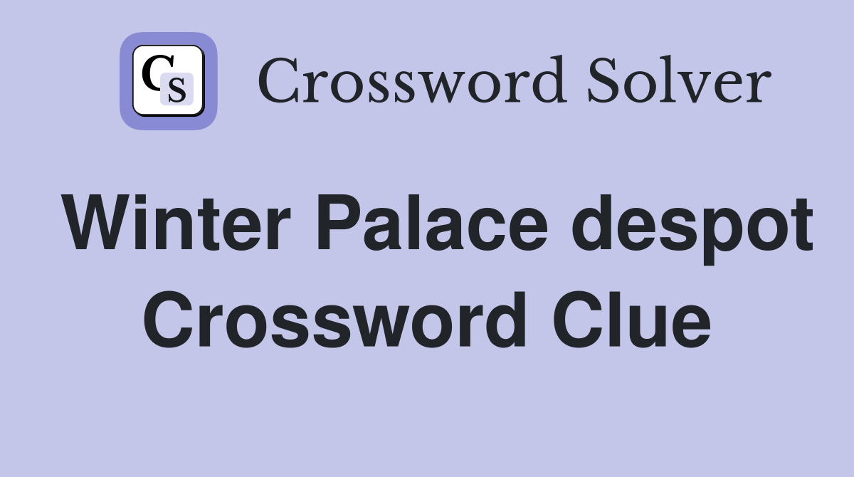 Winter Palace despot Crossword Clue