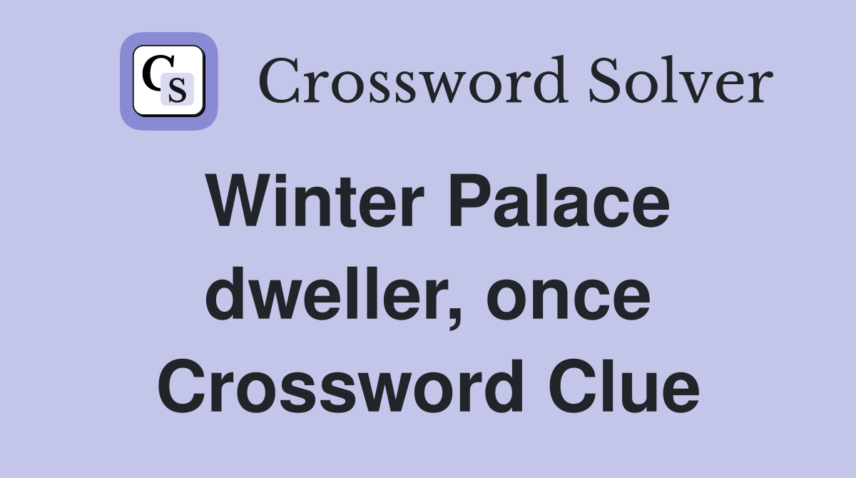 Winter Palace dweller, once Crossword Clue