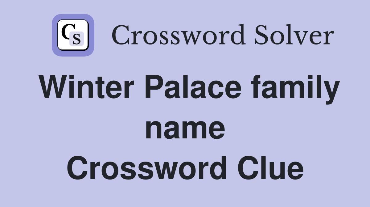 Winter Palace family name Crossword Clue