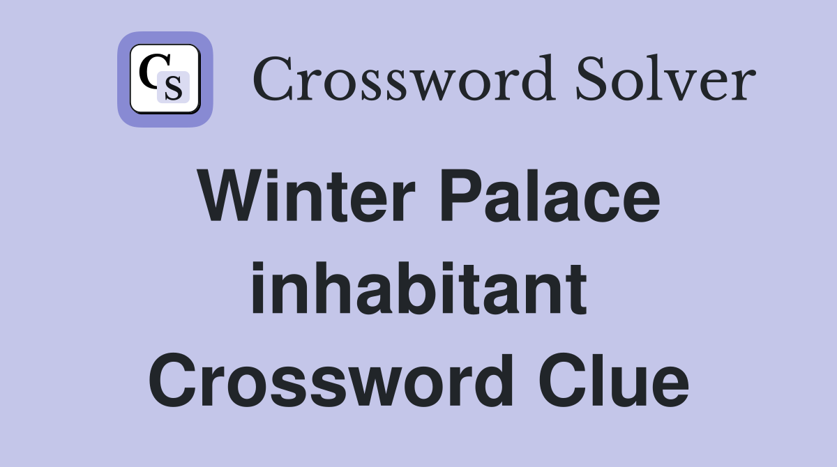 Winter Palace inhabitant Crossword Clue