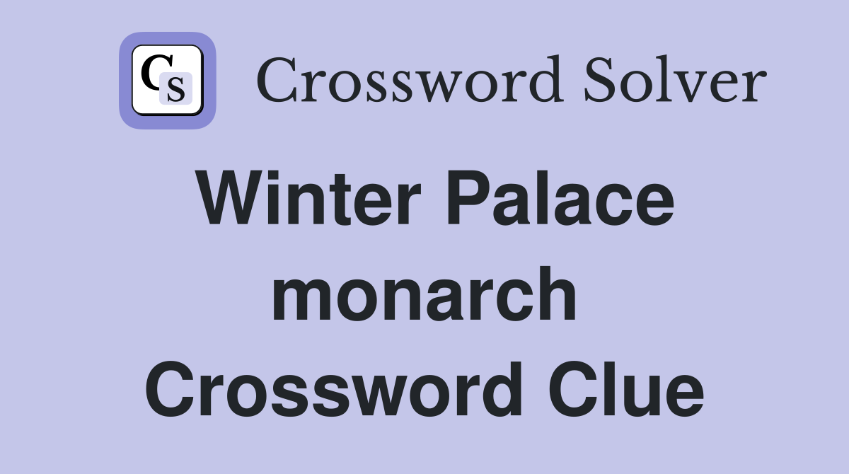 Winter Palace monarch Crossword Clue
