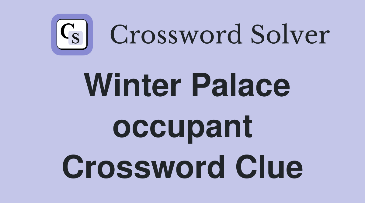 Winter Palace occupant Crossword Clue