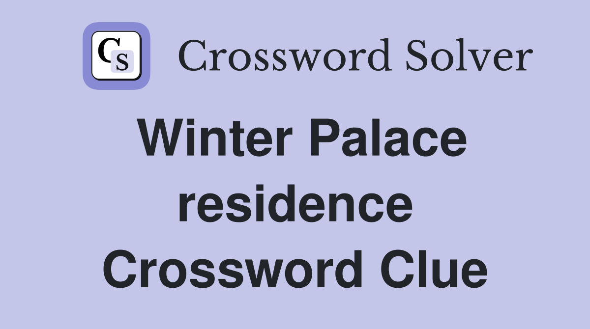 Winter Palace residence Crossword Clue