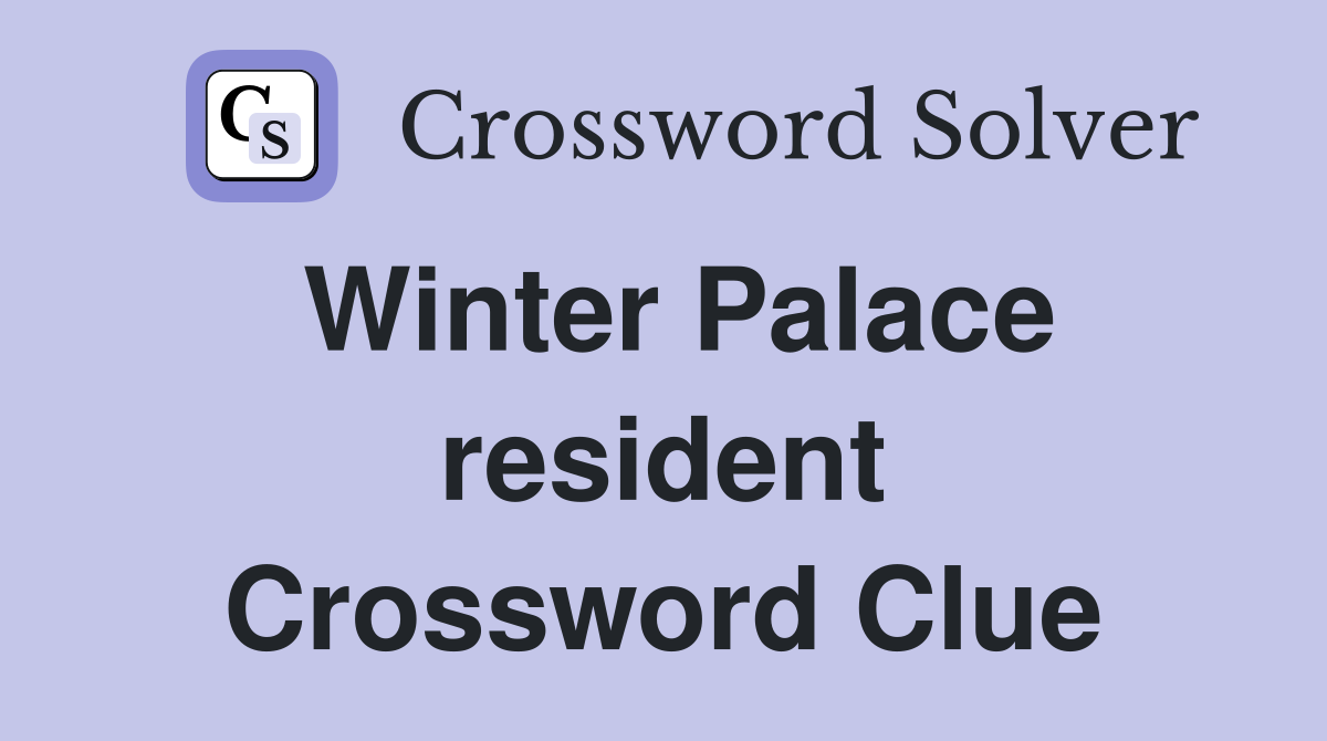 Winter Palace resident Crossword Clue