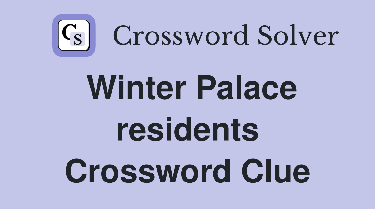 Winter Palace residents Crossword Clue