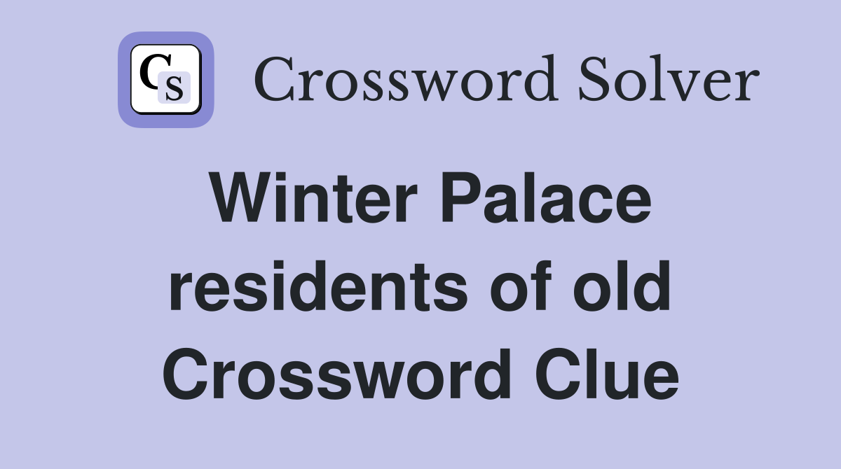 Winter Palace residents of old Crossword Clue