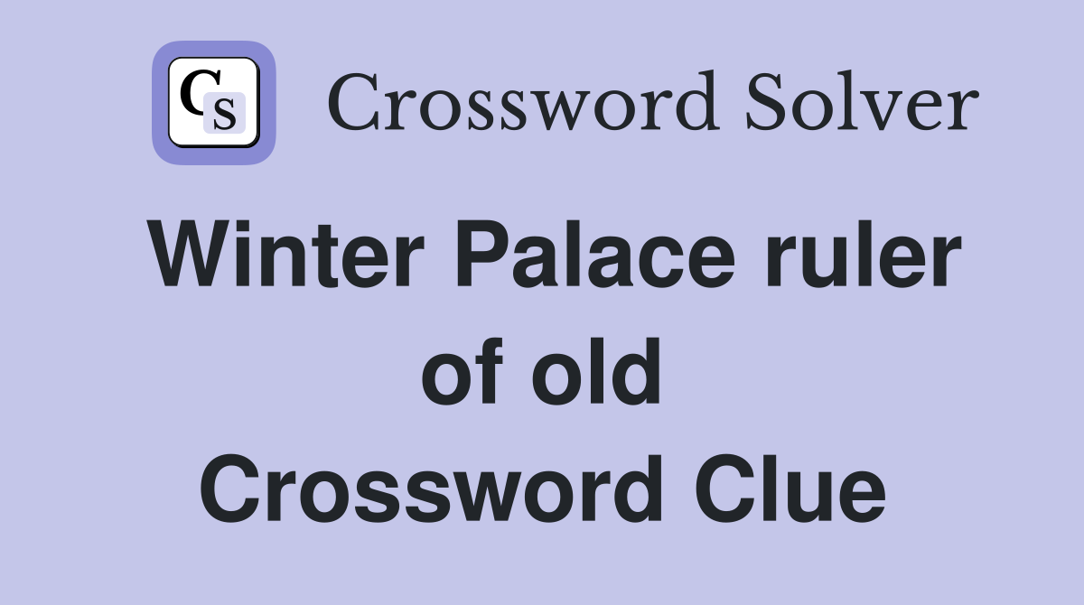 Winter Palace ruler of old Crossword Clue