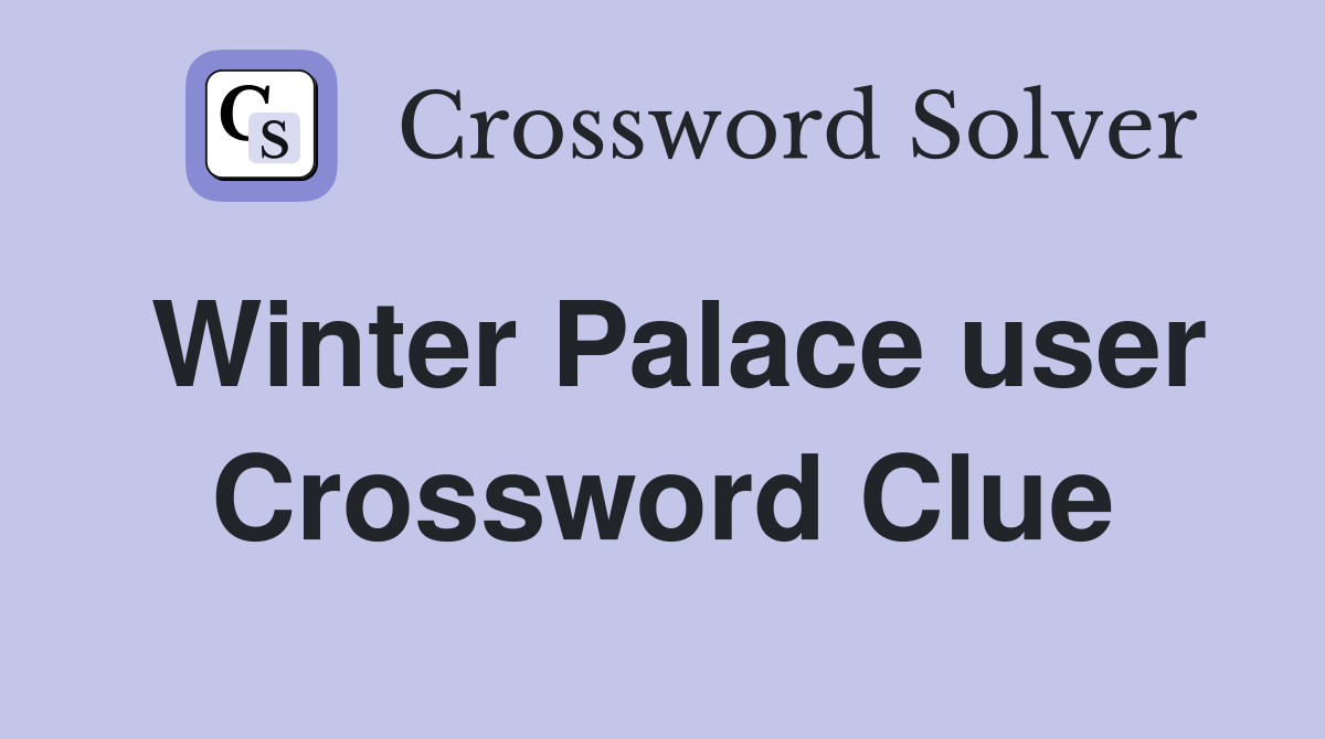 Winter Palace user Crossword Clue