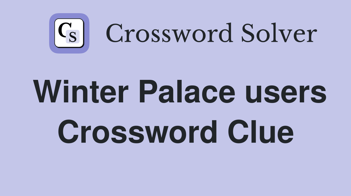 Winter Palace users Crossword Clue