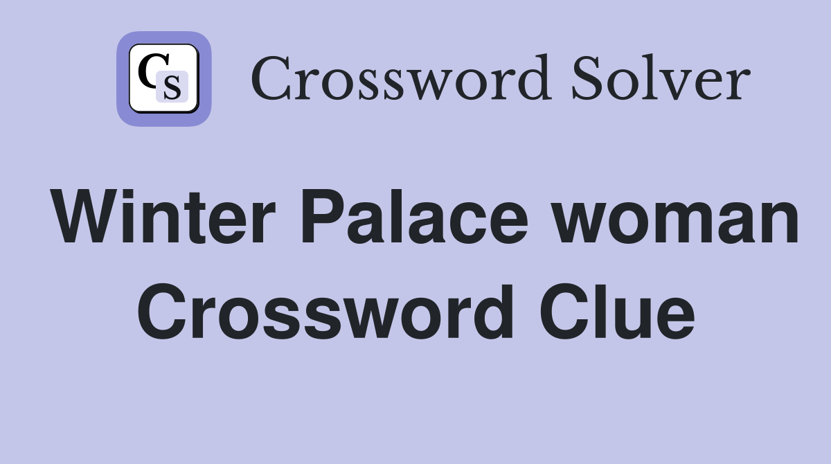 Winter Palace woman Crossword Clue