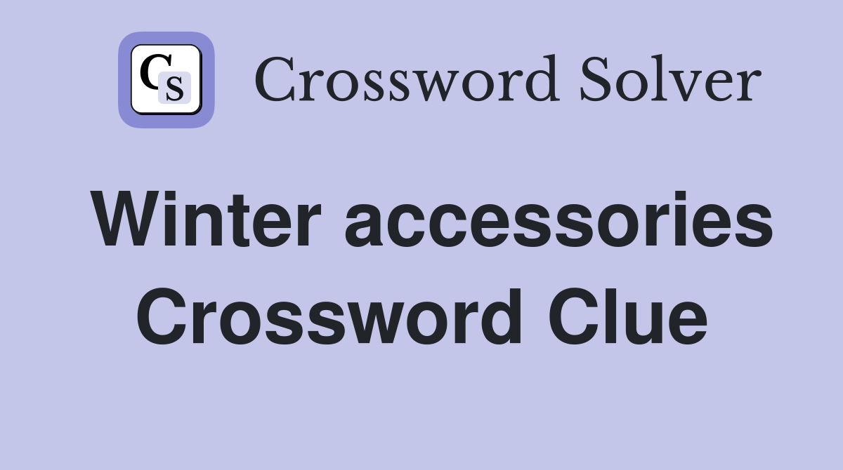 Winter accessories Crossword Clue