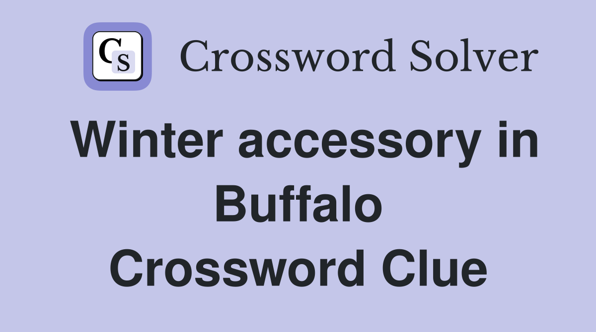 Winter accessory in Buffalo Crossword Clue