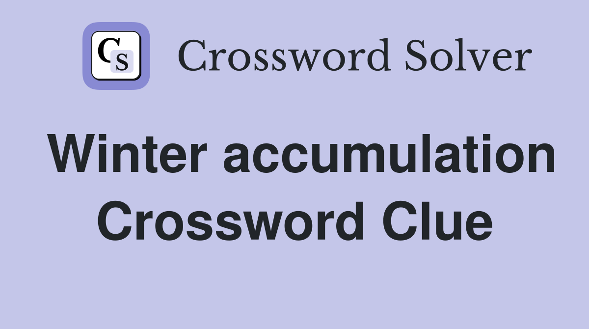 Winter accumulation Crossword Clue