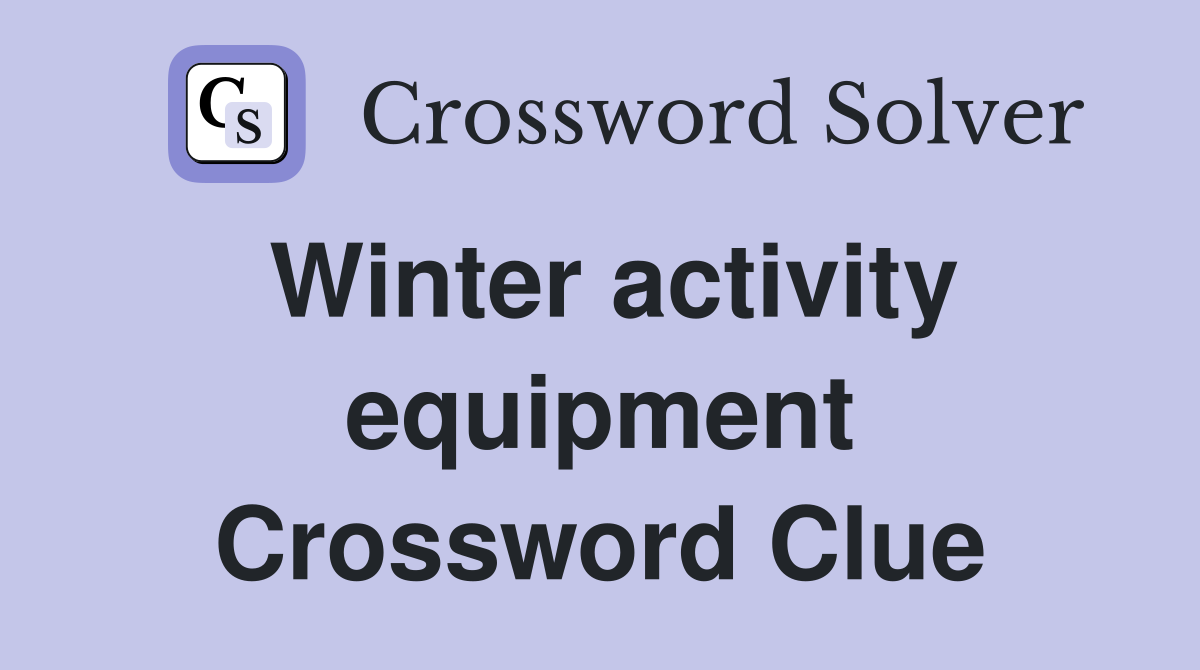 Winter activity equipment Crossword Clue