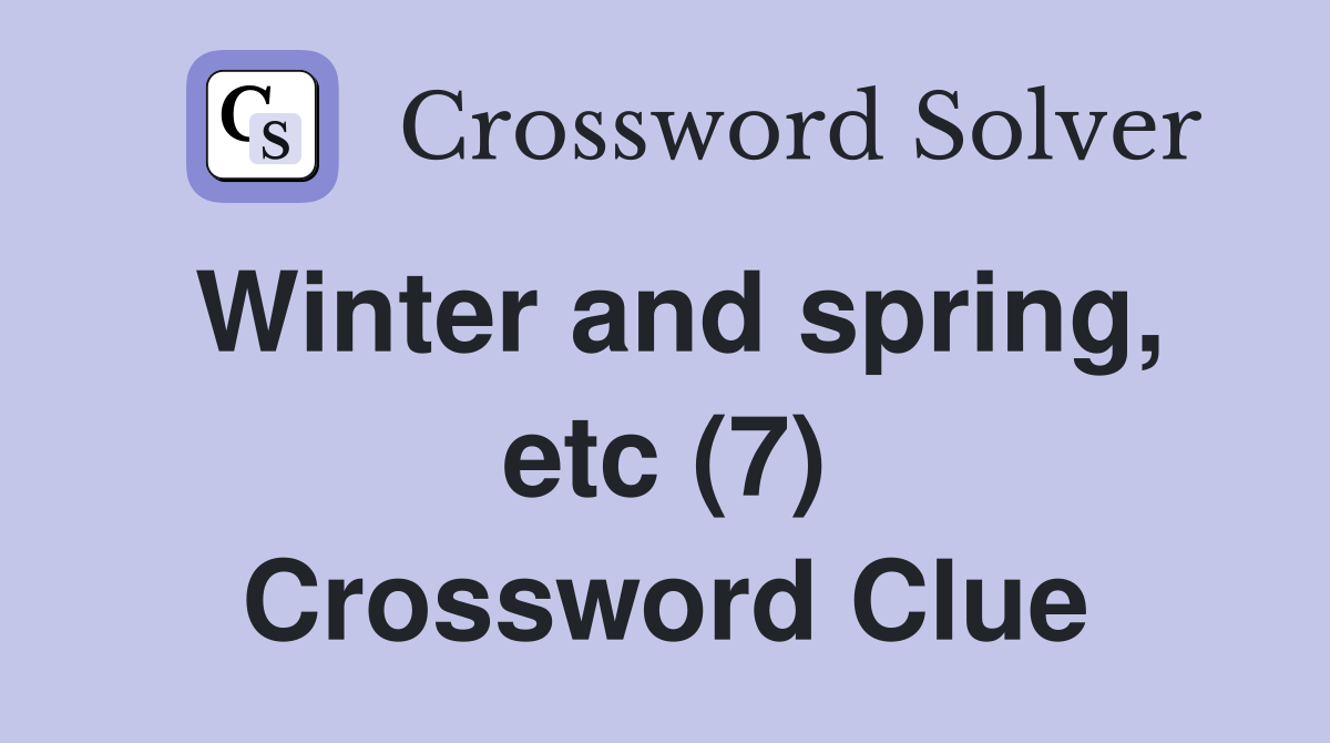 Winter and spring, etc (7) Crossword Clue